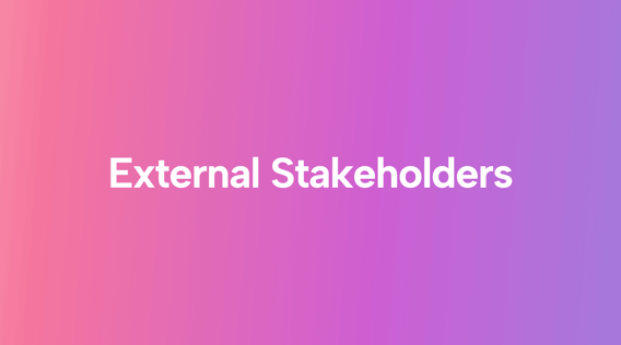 External Stakeholders: What They Are and Why You Must Value Them