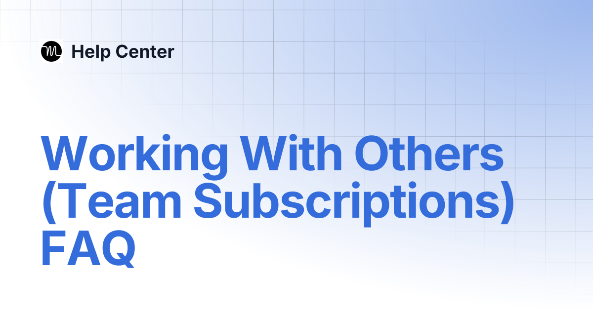 Working With Others (Team Subscriptions) FAQ | Help Center
