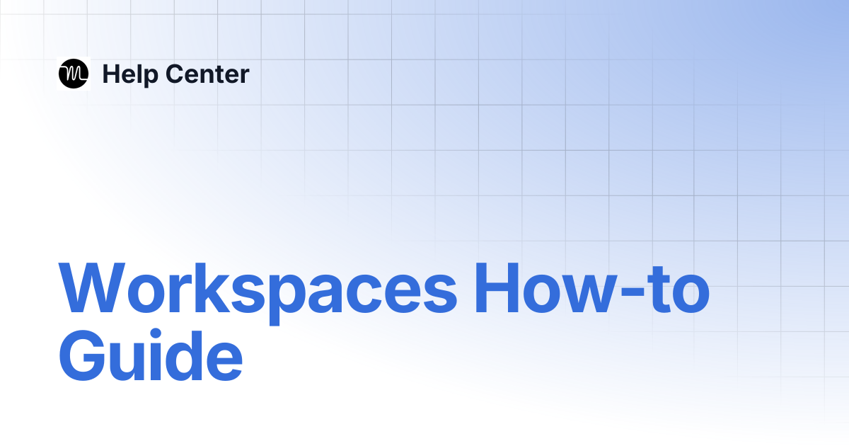 Workspaces How-to Guide | Help Center