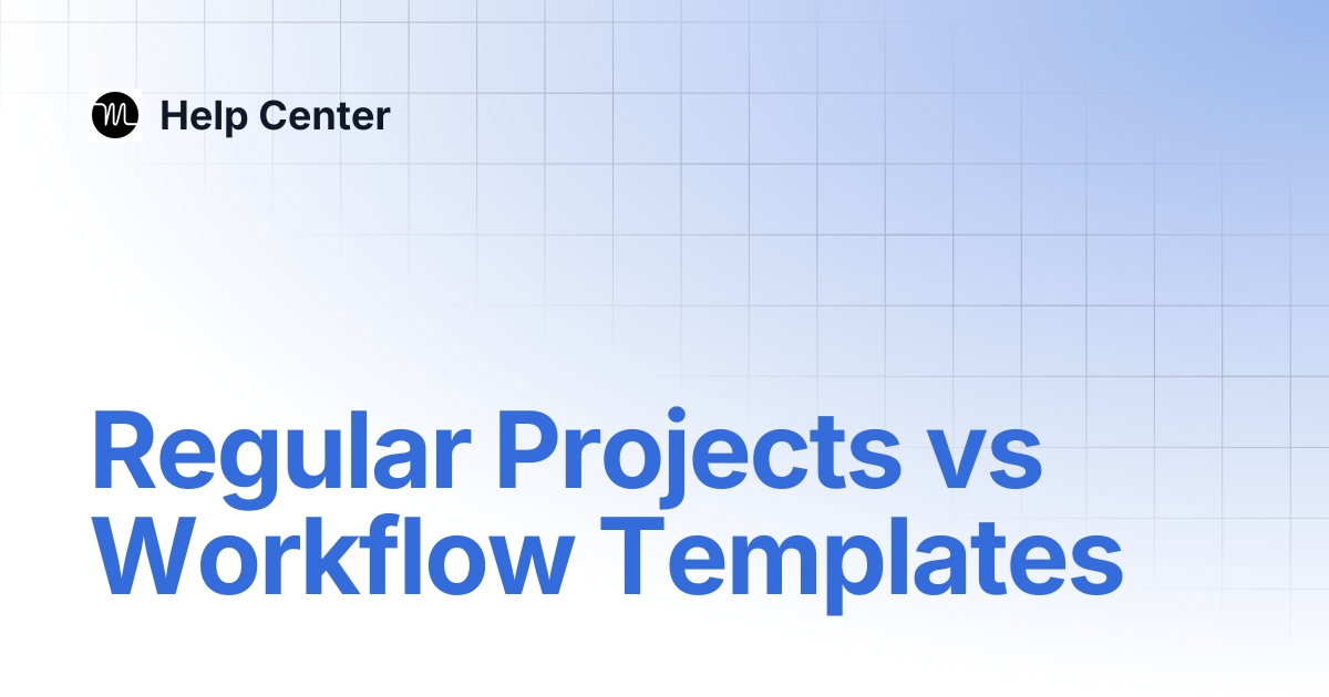 Regular Projects vs Workflow Templates | Help Center