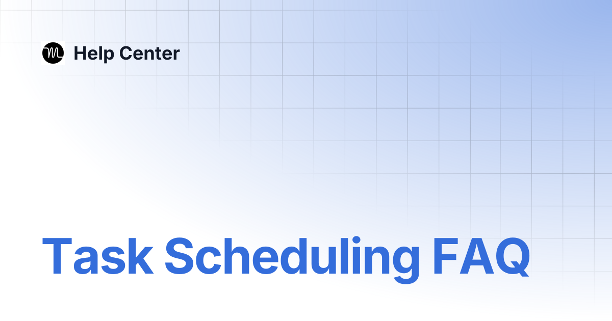 Task Scheduling FAQ | Help Center