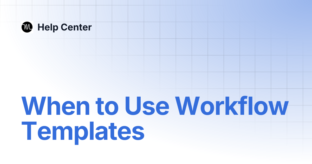 When to Use Workflow Templates | Help Center