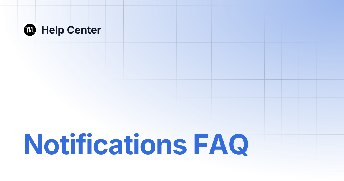 Notifications FAQ | Help Center