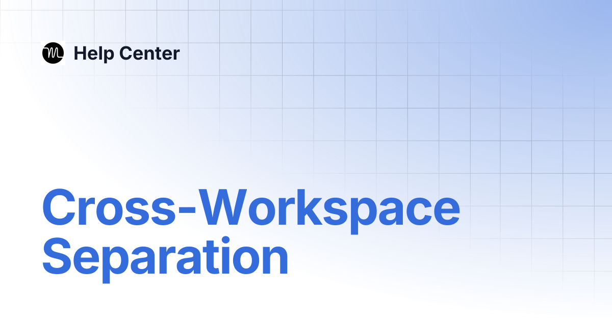 Cross-Workspace Separation | Help Center