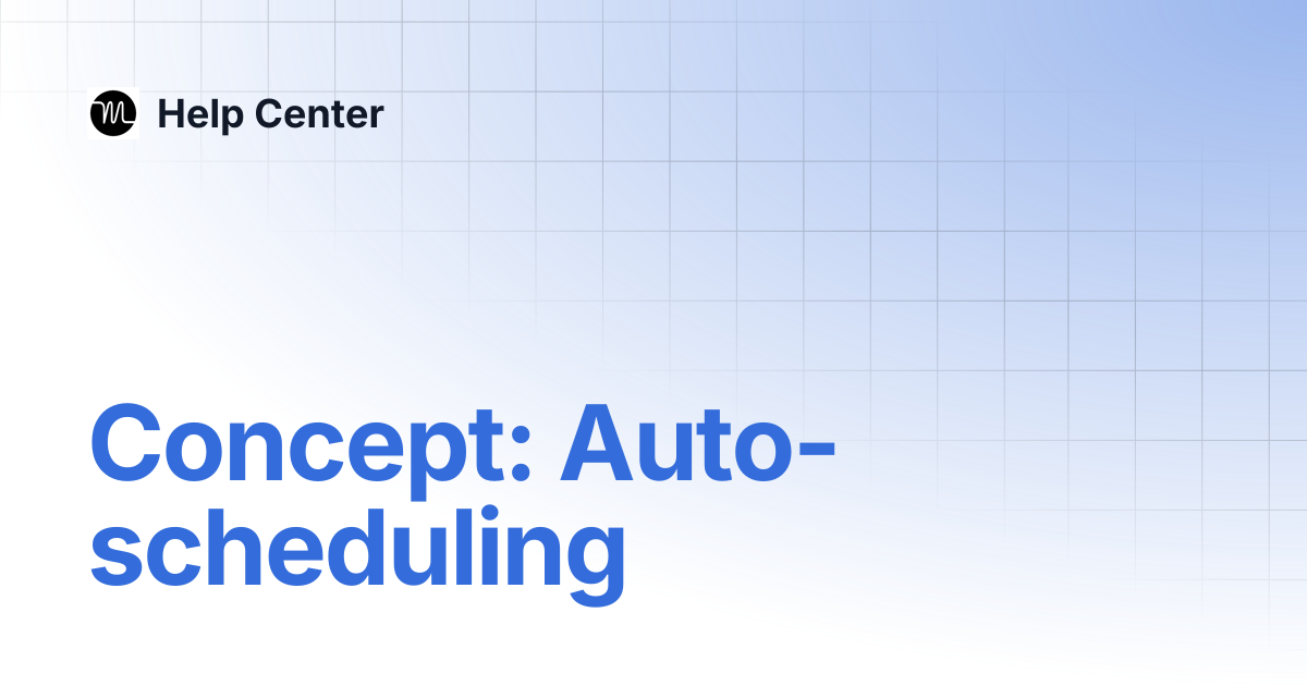 Concept: Auto-scheduling | Help Center