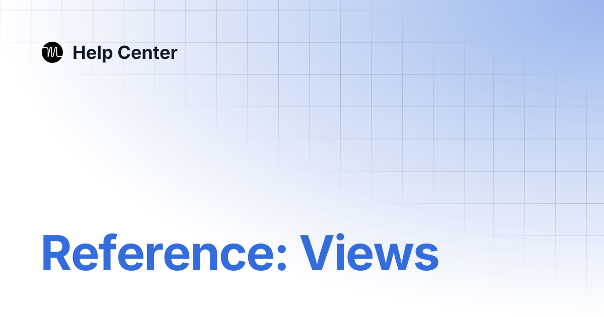 Reference: Views | Help Center